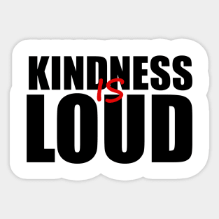 KINDNESS IS LOUD Sticker